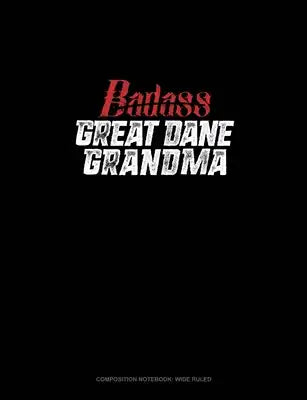 Badass Great Dane Grandma: Composition Notebook: Wide Ruled