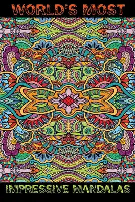 World's Most Impressive Mandalas: 80+ Unique Mandala Designs and Stress Relieving Patterns for Adult Relaxation, Meditation, and Happiness