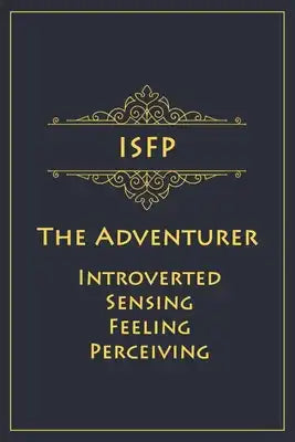 ISFP - The Adventurer (Introverted, Sensing, Feeling, Perceiving): Myers-Briggs Notebook for Adventurers - 120 pages, 6x9