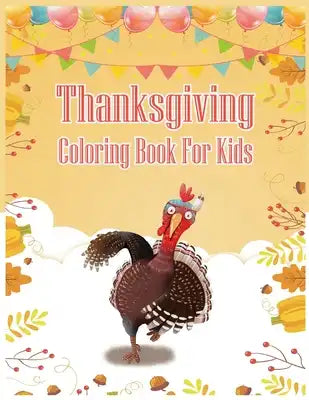 Thanksgiving Coloring Book For Kids: A Big Book of Easy Stress Relieving Coloring Pages for Kids, Teens, Adults and Seniors (Thanksgiving Coloring Act