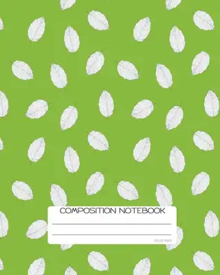 Composition Notebook: College Ruled - Green Leaves - Back to School Composition Book for Teachers, Students, Kids and Teens - 120 Pages, 60