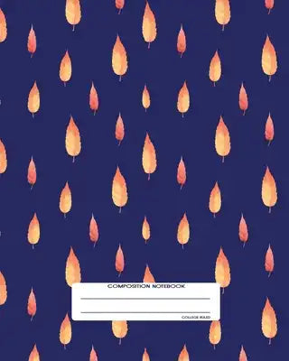 Composition Notebook: College Ruled - Autumn Fall Leaves - Back to School Composition Book for Teachers, Students, Kids and Teens - 120 Page