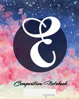 Composition Notebook: College Ruled - Initial E - Personalized Back to School Composition Book for Teachers, Students, Kids and Teens with M