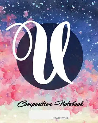 Composition Notebook: College Ruled - Initial U - Personalized Back to School Composition Book for Teachers, Students, Kids and Teens with M
