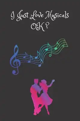 I Just Love Musicals Ok?: Musical Theater Show Composition Notebook 6 x 9"