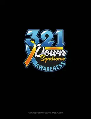 321 Down Syndrome Awareness: Composition Notebook: Wide Ruled