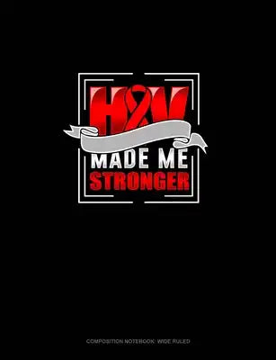 HIV Made Me Stronger: Composition Notebook: Wide Ruled