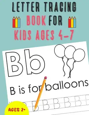 Letter Tracing Book for Kids Ages 4-7: Alphabet Tracing Book for Kids Ages 4-7 / Notebook / Practice for Kids / Letter Writing Practice - Gift