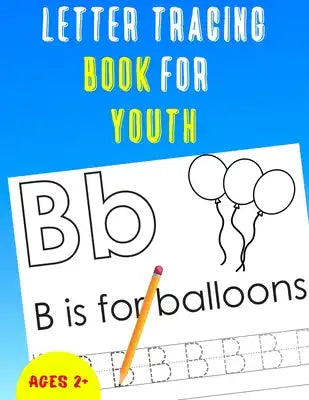 Letter Tracing Book for Youth: Alphabet Tracing Book for Youth / Notebook / Practice for Kids / Letter Writing Practice - Gift