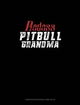 Badass Pitbull Grandma: Composition Notebook: Wide Ruled
