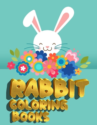 Rabbit Coloring Books: Exclusive And Discover This Unique rabbit Collection Of 50+ Coloring Pages Ever