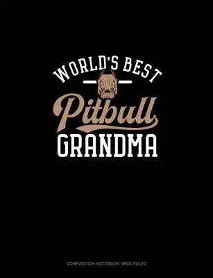 World's Best Pitbull Grandma: Composition Notebook: Wide Ruled