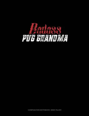 Badass Pug Grandma: Composition Notebook: Wide Ruled