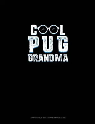 Cool Pug Grandma: Composition Notebook: Wide Ruled