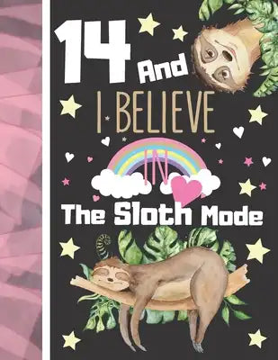 14 And I Believe In The Sloth Mode: Sloth Sketchbook Gift For Teen Girls Age 14 Years Old - Art Sketchpad Activity Book For Kids To Draw And Sketch In