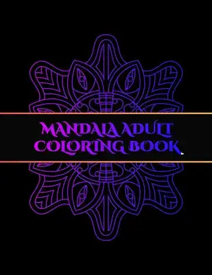 Mandala adult coloring book: Adult Coloring Book for Girls, boys, teens, Seniors, and People with Low Vision. Ideal to Relieve Stress, Aid Relaxati