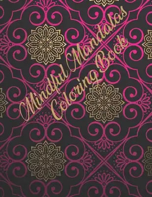 Mindful Mandalas Coloring Book: Mandala Coloring Book. Mandala Coloring Books For Adults. 50 Story Paper Pages. 8.5 in x 11 in Cover.