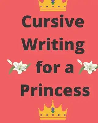 Cursive Writing for a Princess: Practice Cursive Writing Anywhere