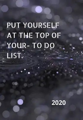 Put Yourself at the Top of Your To-Do List: 2020 Diary, plan your life and reach your goals ladies