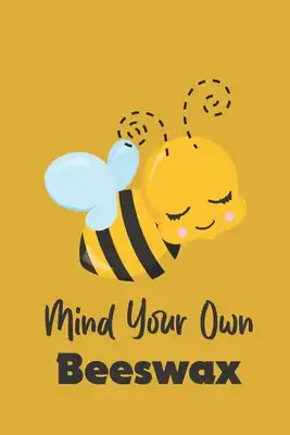 Mind Your Own Beeswax: Novelty Bee Notebook Pun For Beekeepers