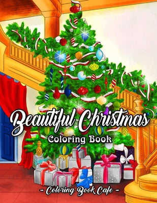 Beautiful Christmas Coloring Book: An Adult Coloring Book Featuring Beautiful Winter Landscapes and Heart Warming Holiday Scenes for Stress Relief and