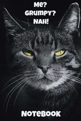 Me? Grumpy? Nah! Notebook: - Black-Grey Shorthair With White Markings - Funny Cat Saying 6x9 Inches 120 Pages With Kitten Illustrations On Each P