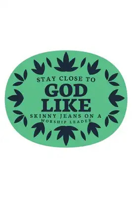 Stay Close To God Like Skinny Jeans on a Worship Leader: Notebook to Write In - Notes - Priorities - Use For Travels, Class, or Meetings