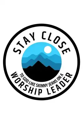 Stay Close To God Like Skinny Jeans on a Worship Leader: Notebook to Write In - Notes - Priorities - Use For Travels, Class, or Meetings