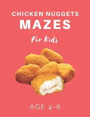 Chicken Nugget Mazes For Kids Age 4-6: 40 Brain-bending Challenges, An Amazing Maze Activity Book for Kids, Best Maze Activity Book for Kids
