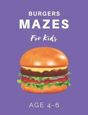 Burger Mazes For Kids Age 4-6: 40 Brain-bending Challenges, An Amazing Maze Activity Book for Kids, Best Maze Activity Book for Kids