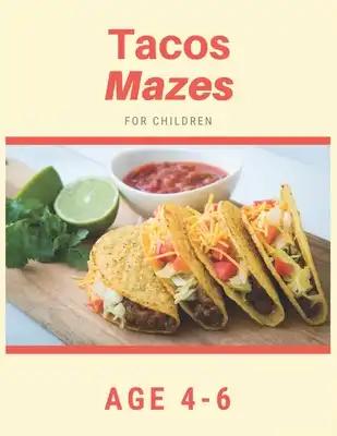 Tacos Mazes For Children Age 4-6: Mazes book - 81 Pages, Ages 4 to 6, Patience, Focus, Attention to Detail, and Problem-Solving