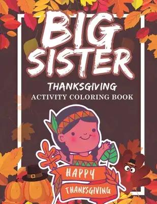 Big Sister Thanksgiving Activity Coloring Book: Holiday Gift Workbook for Girls Ages 2-4 with Tracing Shapes Letters and Numbers. Thanksgiving Theme E