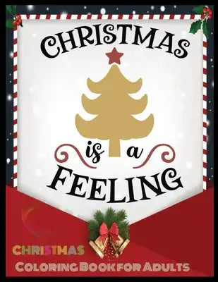 Christmas Is A Feeling Christmas Coloring Book for Adults