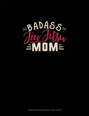 Badass Jiu Jitsu Mom: Composition Notebook: Wide Ruled