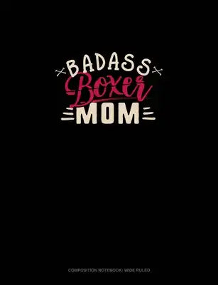 Badass Boxer Mom: Composition Notebook: Wide Ruled