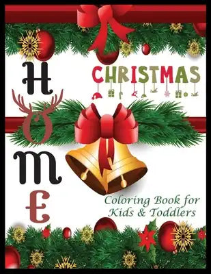 HOME Christmas Coloring Book for Kids & Roddlers: A Cute Coloring Book with Fun, Easy, and Relaxing Designs
