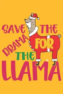 Save the drama for the llama: A 101 Page Prayer notebook Guide For Prayer, Praise and Thanks. Made For Men and Women. The Perfect Christian Gift For