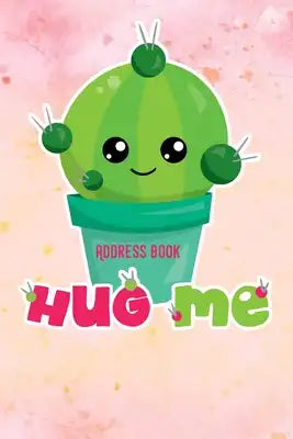 Hug me: sweet cactus - Phone & contact book -All contacts at a glance - 120 pages in alphabetical order / size 6x9 (A5)