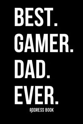 Best. Gamer. Dad. Ever.: Adress Book / Phone & contact book -All contacts at a glance - 120 pages in alphabetical order / size 6x9 (A5)