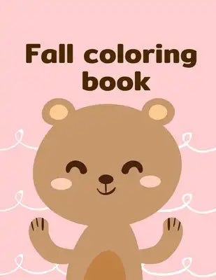 Fall Coloring Book: An Adorable Coloring Book with Cute Animals, Playful Kids, Best for Children