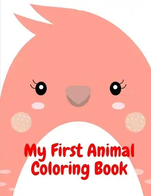 My First Animal Coloring Book: Baby Animals and Pets Coloring Pages for boys, girls, Children