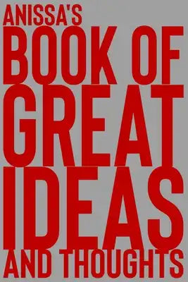 Annissa's Book of Great Ideas and Thoughts: 150 Page Dotted Grid and individually numbered page Notebook with Colour Softcover design. Book format: 6