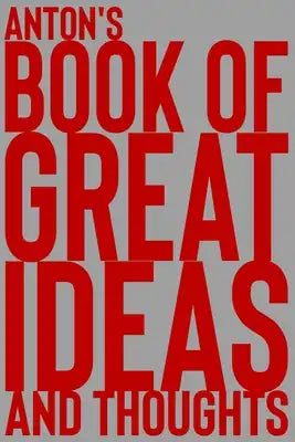 Anton's Book of Great Ideas and Thoughts: 150 Page Dotted Grid and individually numbered page Notebook with Colour Softcover design. Book format: 6 x