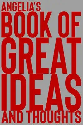 Angelia's Book of Great Ideas and Thoughts: 150 Page Dotted Grid and individually numbered page Notebook with Colour Softcover design. Book format: 6
