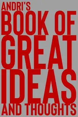 Andri's Book of Great Ideas and Thoughts: 150 Page Dotted Grid and individually numbered page Notebook with Colour Softcover design. Book format: 6 x