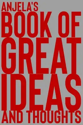 Anjela's Book of Great Ideas and Thoughts: 150 Page Dotted Grid and individually numbered page Notebook with Colour Softcover design. Book format: 6 x
