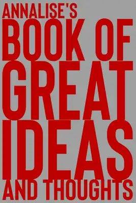 Annalise's Book of Great Ideas and Thoughts: 150 Page Dotted Grid and individually numbered page Notebook with Colour Softcover design. Book format: 6
