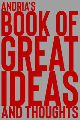 Andria's Book of Great Ideas and Thoughts: 150 Page Dotted Grid and individually numbered page Notebook with Colour Softcover design. Book format: 6 x