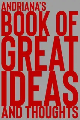 Andriana's Book of Great Ideas and Thoughts: 150 Page Dotted Grid and individually numbered page Notebook with Colour Softcover design. Book format: 6