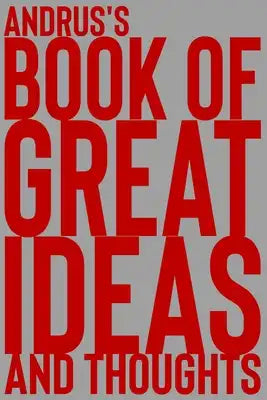 Andrus's Book of Great Ideas and Thoughts: 150 Page Dotted Grid and individually numbered page Notebook with Colour Softcover design. Book format: 6 x
